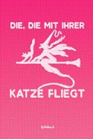 Die, Die Mit Ihrer Katze Fliegt: Notizbuch liniertes Tagebuch mit 120 Seiten f�r Katzenfreunde 6x9 Zoll Tagebuch, Notizbuch, Schulheft uvm. 1076380581 Book Cover