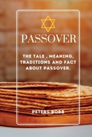 PASSOVER: THE TALE , MEANING, TRADITIONS AND FACT ABOUT PASSOVER. B0C1J4L8VS Book Cover