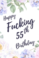 Happy Fucking 55th Birthday: 6x9 Lined Notebook/Journal Birthday Gift Idea. Funny Card Alternative 1709892307 Book Cover