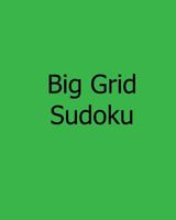 Big Grid Sudoku: Enjoyable, Large Print Puzzles 1478241977 Book Cover
