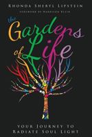The Gardens of Life: Your Journey to Radiate Soul Light 1628652918 Book Cover