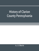 History of Clarion County Pennsylvania; with illustrations and biographical sketches of some of its prominent men and pioneers 9353896932 Book Cover