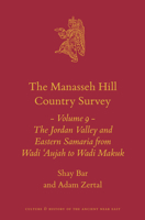 The Manasseh Hill Country Survey Volume 9: The Jordan Valley and Eastern Samaria from Wadi 'Aujah to Wadi Makuk (Culture and History of the Ancient Near East, 21) 9004757384 Book Cover