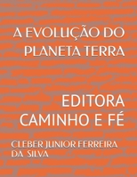 A EVOLUÇÃO DO PLANETA TERRA: EDITORA CAMINHO E FÉ (Portuguese Edition) B0GF74Y7V6 Book Cover