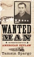 Wanted Man: The Forgotten Story of an American Outlaw 0747577072 Book Cover