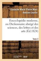 Encyclopa(c)Die Moderne, Ou Dictionnaire Abra(c)Ga(c) Des Sciences, Des Lettres Et Des Arts. Tome 3 2019561514 Book Cover