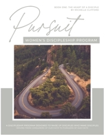 Pursuit Women's Discipleship Program: The Heart of a Disciple B0CDNMSYCN Book Cover