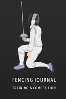 Fencing Training and Competition Journal: Notebook for fencers to keep their training notes with competition scoring sheets 167009510X Book Cover