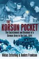 KORSUN POCKET, THE: The Encirclement and Breakout of a German Army in the East, 1944 1935149849 Book Cover