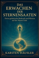 Das Erwachen der Sternensaaten: Deine galaktische Herkunft und Mission auf der Neuen Erde (Die neue Erde) (German Edition) B0FMK8WNRH Book Cover
