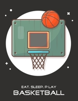 Eat, Sleep, Play Basketball: Basketball Notebook for Kids, Boys, Teens and Men, 8.5 x 11 1676313516 Book Cover