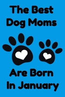 The Best Dog Moms Are Born In January Journal Dog Lovers Gifts For Women/Men/Boss/Coworkers/Colleagues/Students/Friends/, Funny Dog Lover Notebook, Birthday Gift for Dog Mom: Lined Notebook / Journal  1674155093 Book Cover