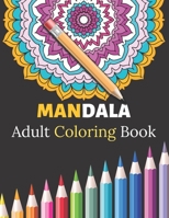 Mandala Adult Coloring Book: Adult Coloring Book Featuring Beautiful Mandalas Designed to Soothe the Soul B08TQ9KPQL Book Cover