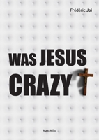 Was Jesus crazy? 2315011000 Book Cover