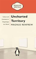 Uncharted Territory: Culture and Commerce in Hong Kong's Art World 0143794302 Book Cover