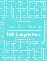 Mon Livre de Jeux - 150 Labyrinthes: Grand Format - Labyrinthe avec Solution pour Enfant dès 6 ans - Pour Garçons et Filles B088T4XT5Z Book Cover