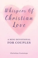 Whispers Of Christian Love - A Mini Devotional For Couples: 180 Days Of Simple Love Messages And Bible Verses (Mini Christian Devotions) B0F844QV3X Book Cover