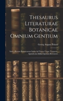 Thesaurus Literaturae Botanicae Omnium Gentium: Inde a Rerum Botanicarum Initiis Ad Nostra Usque Tempora, Quindecim Millia Operum Recensens 102072207X Book Cover