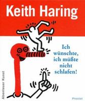 Ich wünschte, ich müßte nicht schlafen. Keith Haring. 3791318233 Book Cover