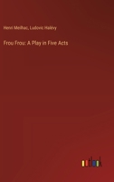 Frou Frou: A Play in Five Acts 3385345995 Book Cover