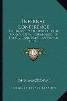 Infernal Conference: Or Dialogues Of Devils On The Many Vices Which Abound In The Civil And Religious World 1166213609 Book Cover