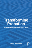 Transforming Probation: Social Theories and the Criminal Justice System 1447327667 Book Cover