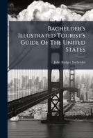 Bachelder's Illustrated Tourist's Guide Of The United States: Popular Resorts And How To Reach Them 1179281179 Book Cover