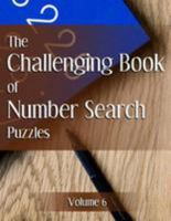 The Challenging Book of Number Search Puzzles Volume 6 154415870X Book Cover