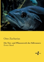 Die Tier- und Pflanzenwelt des Süßwassers. Erster Band 3956103998 Book Cover