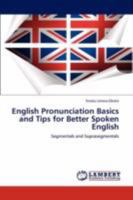 English Pronunciation Basics and Tips for Better Spoken English: Segmentals and Suprasegmentals 3847303627 Book Cover