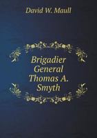 Brigadier General Thomas A. Smyth 5518736185 Book Cover