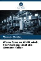 Wenn Blau zu Weiß wird: Technologie lässt die Grenzen fallen (German Edition) 6208582075 Book Cover