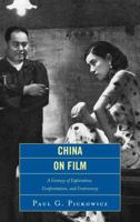 China on Film: A Century of Exploration, Confrontation, and Controversy 1442211792 Book Cover