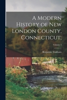 A Modern History of New London County, Connecticut;; Volume 3 101786053X Book Cover