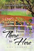 From There to Here: Life Lessons 1503562476 Book Cover