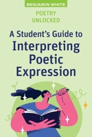 Poetry Unlocked: A Student's Guide to Interpreting Poetic Expression 1923215841 Book Cover