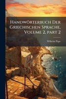 Handwörterbuch Der Griechischen Sprache, Volume 2, part 2 102397035X Book Cover