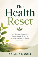 The Health Reset: 22 Simple Habits to Restore Your Energy, Strength, and Well-Being B0H2Y769G8 Book Cover