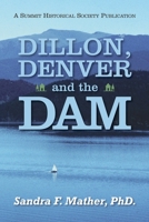 Dillon, Denver and the Dam 1943829454 Book Cover