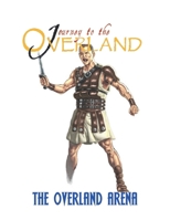 The Overland Arena: A Journey To The Overland Supplement null Book Cover
