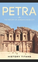 Petra: The History of Jordan's Rose City B0G6T57J3X Book Cover