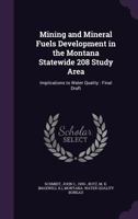 Mining and Mineral Fuels Development in the Montana Statewide 208 Study Area: Implications to Water Quality: Final Draft 1342360958 Book Cover