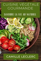 Cuisine Végétale Gourmande: Savoure la Vie au Naturel 1835506208 Book Cover