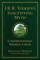 J. R. R. Tolkien's Sanctifying Myth: Understanding Middle-Earth 1882926846 Book Cover