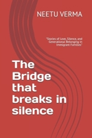 The Bridge that breaks in silence: "Stories of Love, Silence, and Generational Belonging in Immigrant Families" B0FJ7Q8V34 Book Cover