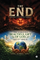 The End: When Man's Pride Destroys Humanity B0H6KGW6KN Book Cover