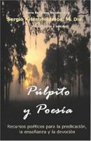 Pulpito y Poesia: Recursos poeticos para la predicacion, la ensenanza y la devocion espiritual 0977686523 Book Cover