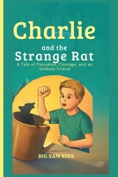 Charlie and the strange rat: A Tale of Pancakes, Courage, and an Unlikely Friend – A Fun Children’s Book About Kindness, Sharing, and Friendship B0G8DB1R6Q Book Cover