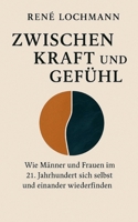 Zwischen Kraft und Gefühl: Wie Männer und Frauen im 21. Jahrhundert sich selbst und einander wiederfinden. (German Edition) 3819298770 Book Cover