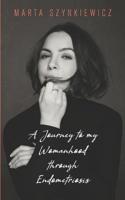 A Journey to My Womanhood Through Endometriosis 1098736141 Book Cover